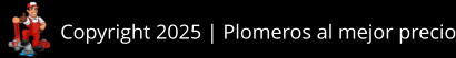 Copyright 2025 | Plomeros al mejor precio